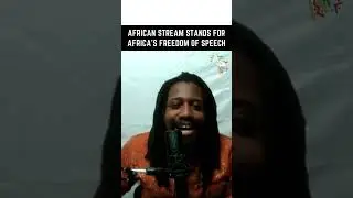 AFRICAN STREAM IS STANDING FOR AFRICAN FREEDOM OF SPEECH