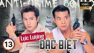 Phim TVB lồng tiếng Lực Lượng Đặc Biệt (Anti-Crime Squad) 13/22 | Ng&ocirc; Nghị Tướng, Trần Hạo D&acirc;n 1999