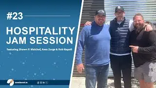 Ep 23: Hospitality Jam Session with Shawn P. Walchef, Kees Zorge and Rob Napoli