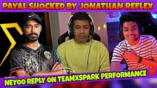 Neyoo Reply Teamxspark Low Performance❤️ | Payal Shock By Jonathan Reflex😳