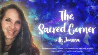 SacredCorner ~ Ascension Wisdoms ~ Co-Creating within Source Fields