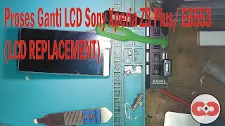 Proses Ganti LCD Sony Xperia Z3 Plus/ E6553 (LCD REPLACEMENT)