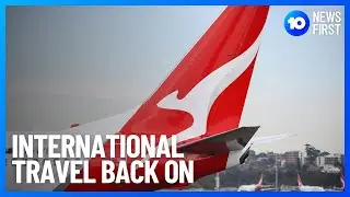 International Travel To Resume, Australia's Borders Will Open | 10 News First