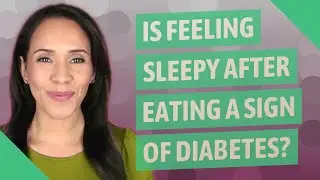Is feeling sleepy after eating a sign of diabetes?