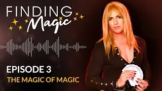 Finding Magic Podcast Episode 3 - The Magic Of Magic