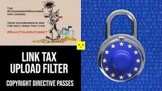 The Link Tax & Upload Filter | Copyright Directive Articles 11 & 13 Passed