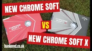 CHROME SOFT vs CHROME SOFT X &ndash; How good are Callaway&rsquo;s 2020 tour golf balls?