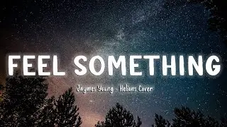 Feel Something - Jaymes Young (Helions Cover) [Lyrics]