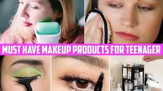 5 Must Have Makeup Products For Teenager To Look Beautiful