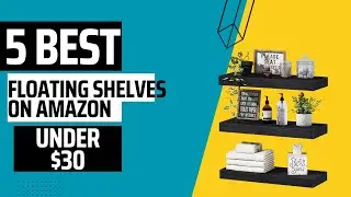 The Top 5 Floating Shelves on Amazon Under $30