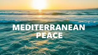 Mediterranean Peace Journey 🌊 Relaxing Coastal Music for Calm & Focus