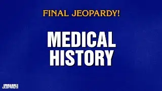 Medical History | Final Jeopardy! | JEOPARDY!