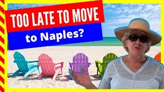 Too Late to Move to Naples, Florida?!  Subscribe to my YouTube Channel to find out!