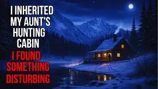 I Inherited My Aunt's Hunting Cabin. I Found Something Disturbing | Scary Stories  For Sleep.