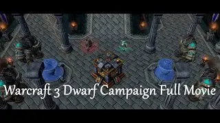 Warcraft 3: Dwarf Campaign Full Movie [Defenders of Dwarvenkind] part 1