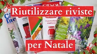 6 idee per RIUTILIZZARE VECCHIE RIVISTE per NATALE - riciclo creativo tutorial #85