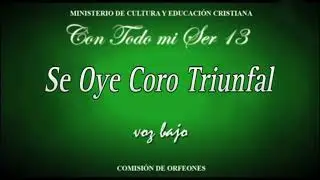 Se oye Coro Triunfal Bajo (Con Todo mi Ser 13) LLDM.