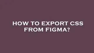 How to export css from figma?