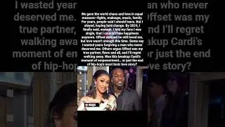 Offset was my true partner, flaws and all, and I&rsquo;ll regret walking away# Cardi B & Offset#viral