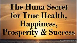 The Huna Secret for True Health, Happiness, Prosperity and Success: The Blessings Meditation