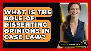What Is the Role of Dissenting Opinions in Case Law? - Justice System Explained