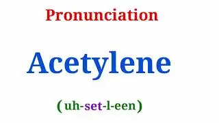Acetylene | How to Pronounce 