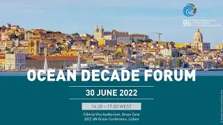 The Ocean Decade Forum - 2022 UN Ocean Conference (Lisbon)