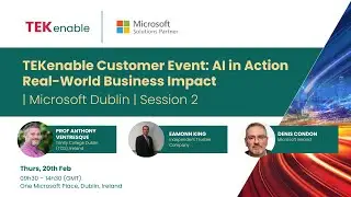 TEKenable Customer Event: AI in Action &ndash; Real-World Business Impact | Microsoft Dublin | Session 2