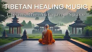 Tibetan meditation music | Cleans the Aura and Space. Removes all negative energy