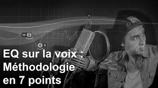 EQ sur la voix : Méthodologie en 7 points