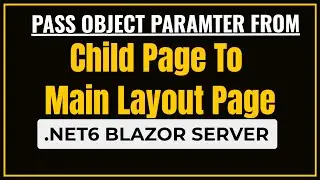 Blazor Server Pass Parameter Object from Child page to Layout Master Page .Net 6