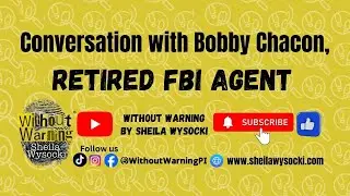Conversation with Bobby Chacon, Retired FBI Agent | Without Warning by sheila wysocki
