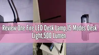 Review One Fire LED Desk Lamp,15 Modes Desk Light,500 Lumen Dimmable Desk Lamps, Adjustable Office B