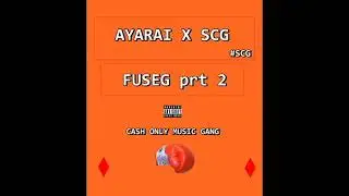 AYARAI x SCG  - FUSEG pt2