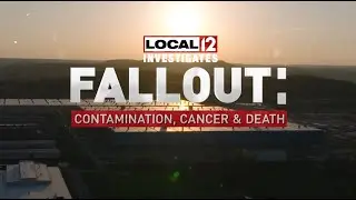 Local 12 Investigates Special - Fallout: Contamination, Cancer, and Death