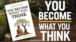 Change Your Thoughts, Change Your Life | You Become What You Think Full Summary by Shubham Kumar