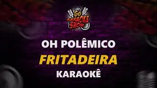 Fritadeira - Karaok&ecirc;/ Oh Pol&ecirc;mico
