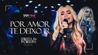 POR AMOR TE DEIXO IR - TATY PINK (DVD) #arrocha #arrocha2026 #musica #cantora #nordeste #sofrencia