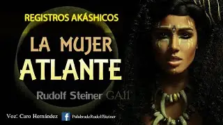 LA MUJER ATLANTE. Rudolf Steiner. Registros Akáshicos.