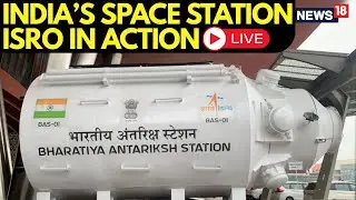 LIVE| ISRO Begins Work On Bharatiya Antariksh Station, India’s Permanent Space Station | N18L