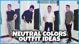 How To Wear Neutral Color Outfits | Pinoy Men's Fashion | Outfit Ideas Men