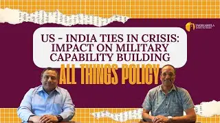 All Things Policy | US - India Ties in Crisis : Impact on Military Capability Building