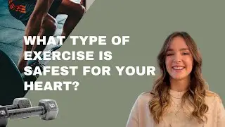 What type of exercise is the safest for your heart?