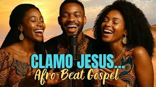 CLAMO JESUS | Este Louvor Vai Quebrar Cadeias Na Sua Vida 🔥🙌🏾 O Afrogospel Que Vai Te Impactar!🕊️💖