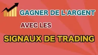 COMMENT GAGNER DE L'ARGENT AVEC LES SIGNAUX DE TRADING ?