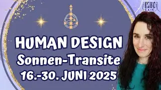 HUMAN DESIGN Energien: 16.-30. Juni 2025 🌺