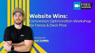 [Webibar Replay] - Website Wins: Conversion Optimization Workshopfor Fence & Deck Pros