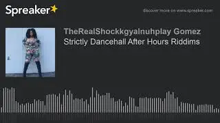 Strictly Dancehall After Hours Riddims