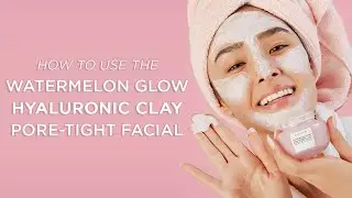 How To Use The Watermelon Glow Hyaluronic Clay Pore-Tight Facial | Glow Recipe