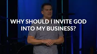 Why Should I Invite God into My Business?